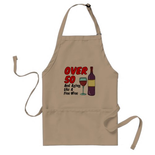 Over 50 And Aging Like A Fine Wine funny apron