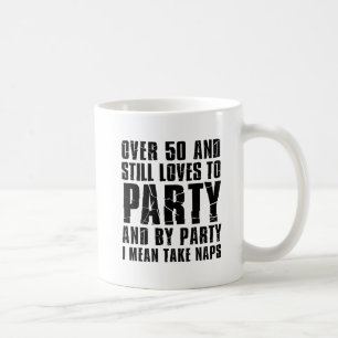 Over 50 And Still Loves To Party Coffee Mug