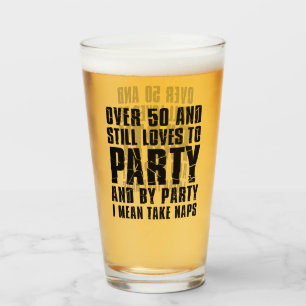 Over 50 And Still Loves To Party Glass