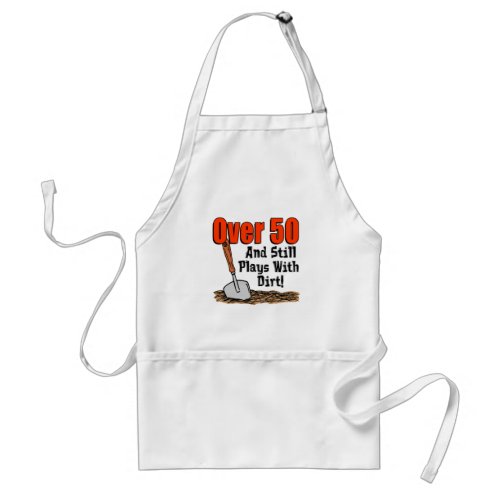Over 50 and Still Plays With Dirt Cartoon Trowel Adult Apron