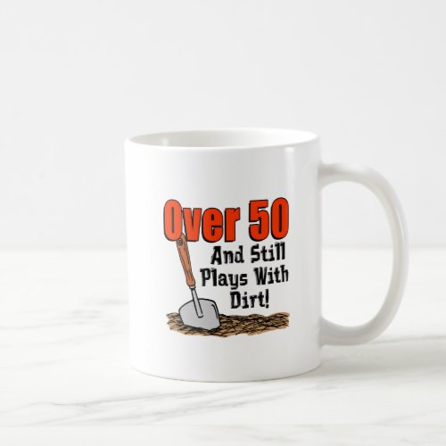 Over 50 Still Plays With Dirt Mug