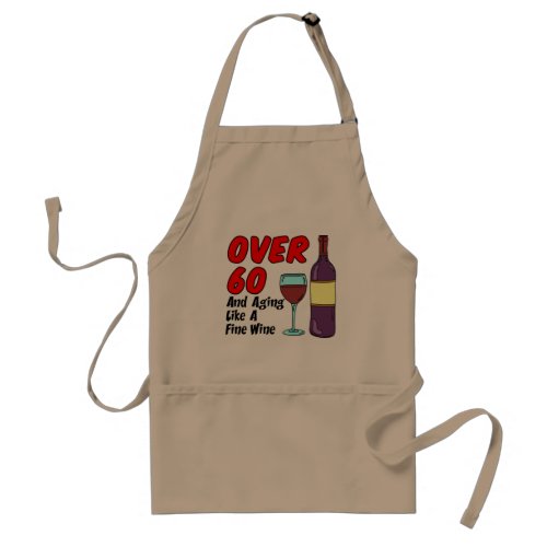 Over 60 And Aging Like A Fine Wine funny apron