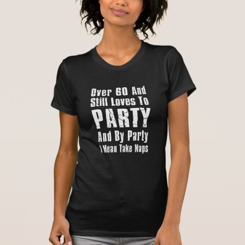 Over 60 And Loves To Party Nap T_Shirt