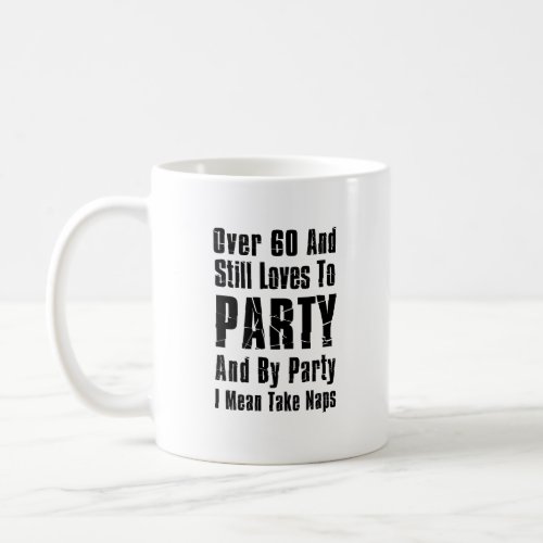 Over 60 And Still Loves To Party Coffee Mug