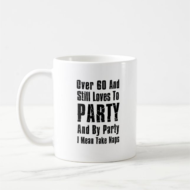 Over 60 And Still Loves To Party Coffee Mug (Left)