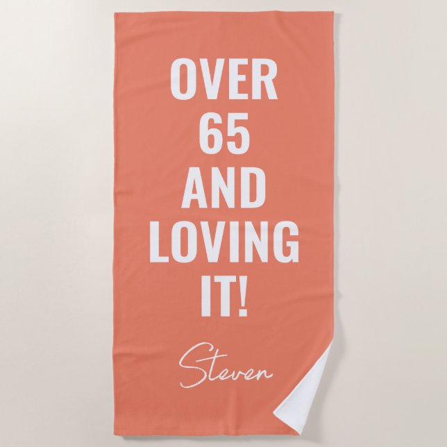 Over 65 And Loving It Funny Birthday Personalized Beach Towel (Front)