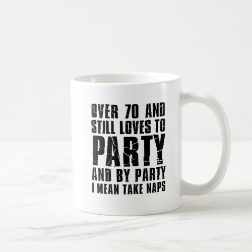 Over 70 And Still Loves To Party Mug