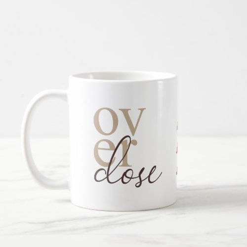 Over dose  coffe mug