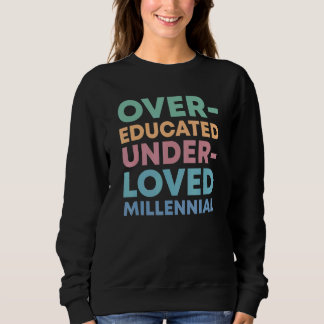 Over Educated Under Loved Millennials Womens Right Sweatshirt