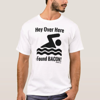 Over Here I Found BACON! T-Shirt