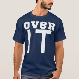 Over It T-Shirt