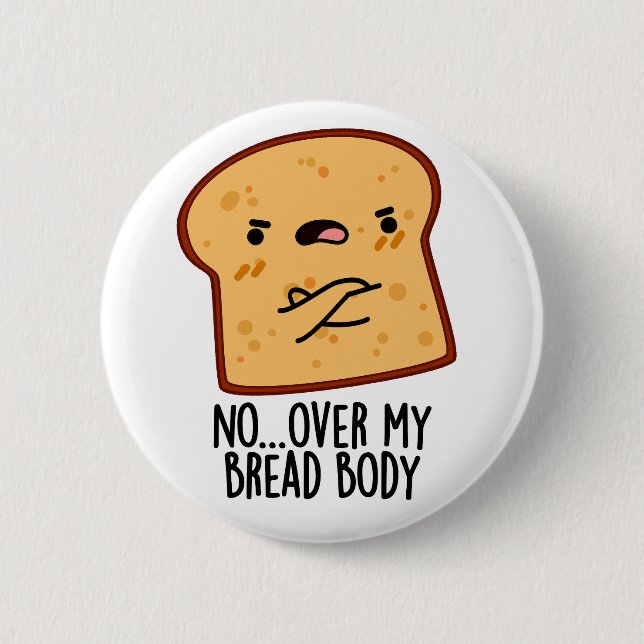 Over My Bread Body Funny Food Pun  Button (Front)