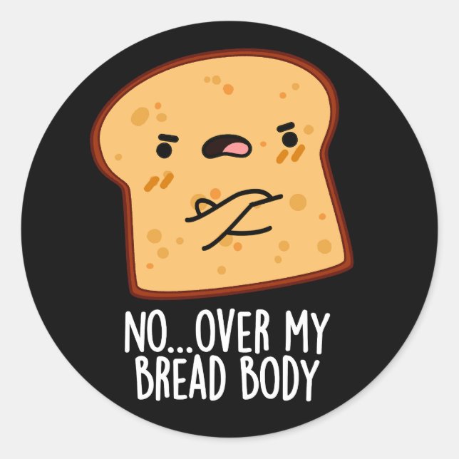 Over My Bread Body Funny Food Pun Dark BG Classic Round Sticker (Front)