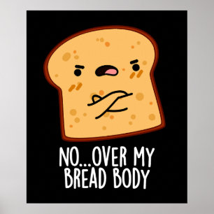 Over My Bread Body Funny Food Pun Dark BG Poster