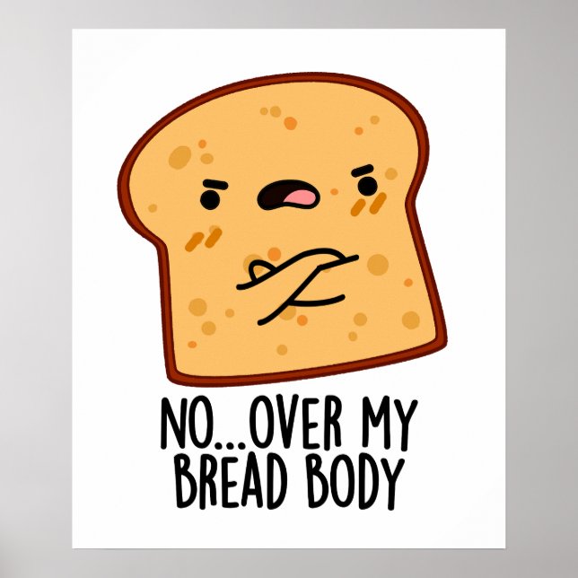 Over My Bread Body Funny Food Pun  Poster (Front)