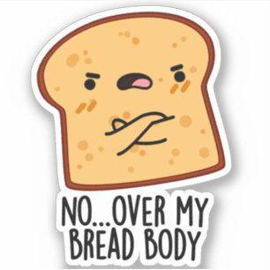 Over My Bread Body Funny Food Pun  Sticker