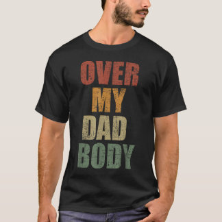 Over My Dad Body Protective Dad Funny Fathers T-Shirt