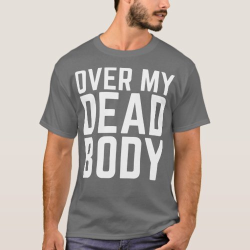 Over My Dead Body T_Shirt