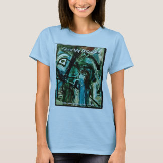 OVER MY SHOULDER T-Shirt