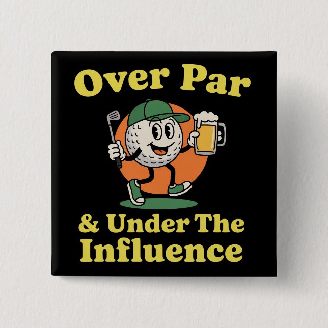 Over Par and Under The Influence Golf Drinking  Button (Front)
