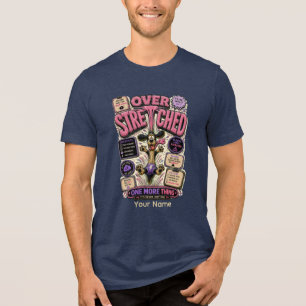 Over Stretched One More Thing Personalized Funny Tri-Blend Shirt