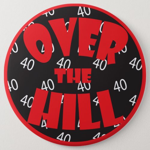 Over the Hill 40  40th Birthday Button