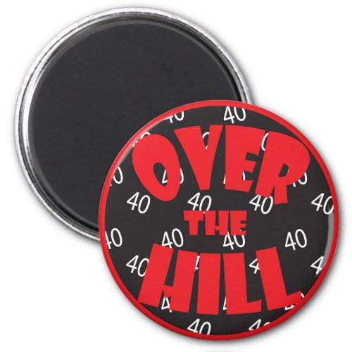 Over the Hill 40 Birthday Magnet