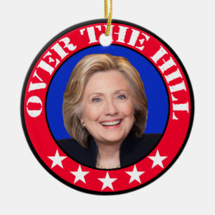 OVER THE HILL - ANTI-HILLARY CLINTON CERAMIC ORNAMENT