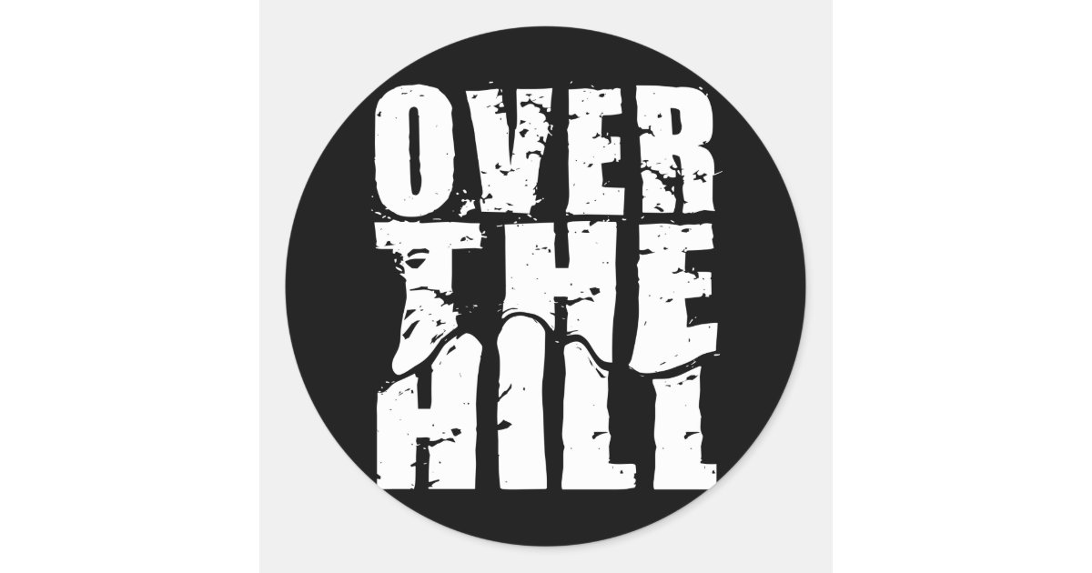 OVER THE HILL CLASSIC ROUND STICKER | Zazzle