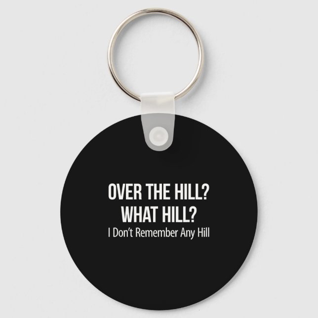 Over The Hill_ - What Hill_ - I Don't Remember Any Keychain (Front)