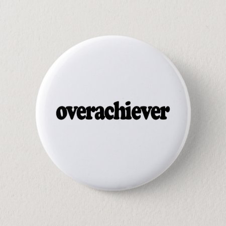 Overachiever Button