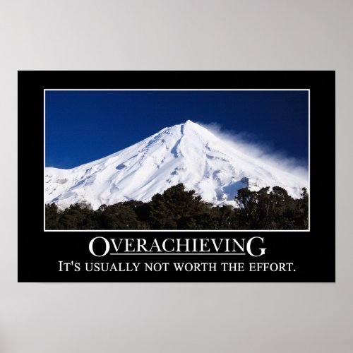 Overachieving is usually not worth the effort L Poster