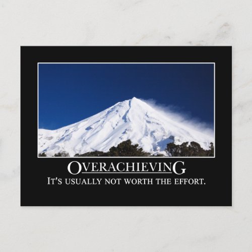 Overachieving is usually not worth the effort postcard