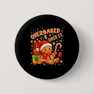 Overbaked And Over It Christmas Cookies Gingerbrea Button