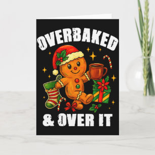 Overbaked And Over It Gingerbread Christmas Baking Card