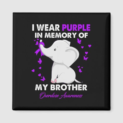 Overdose Awareness I Wear Purple For My Brother  Magnet