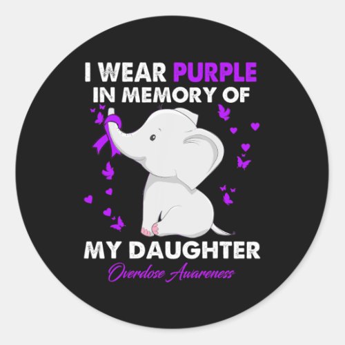 Overdose Awareness I Wear Purple For My Daughter  Classic Round Sticker