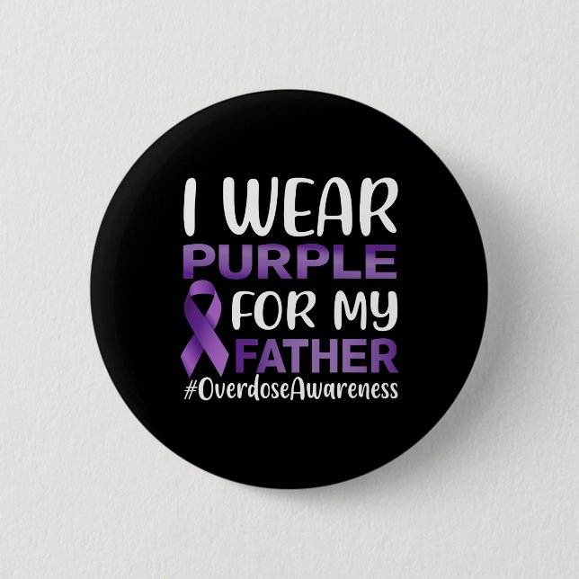 Overdose Awareness I Wear Purple For My Father  Button (Front)