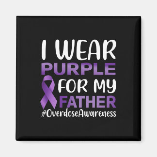 Overdose Awareness I Wear Purple For My Father Magnet