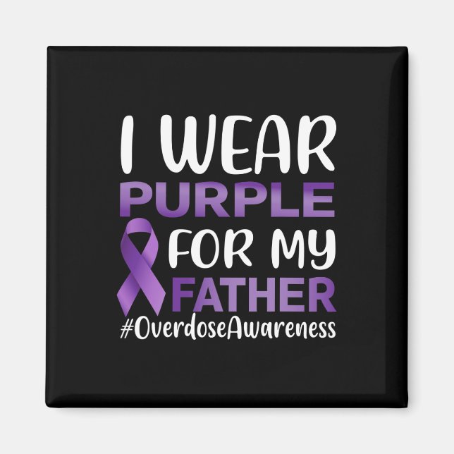 Overdose Awareness I Wear Purple For My Father  Magnet (Front)