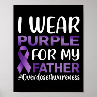 Overdose Awareness I Wear Purple For My Father Poster