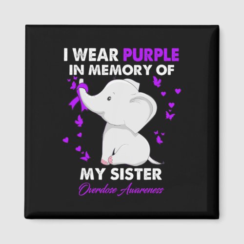 Overdose Awareness I Wear Purple For My Sister  Magnet