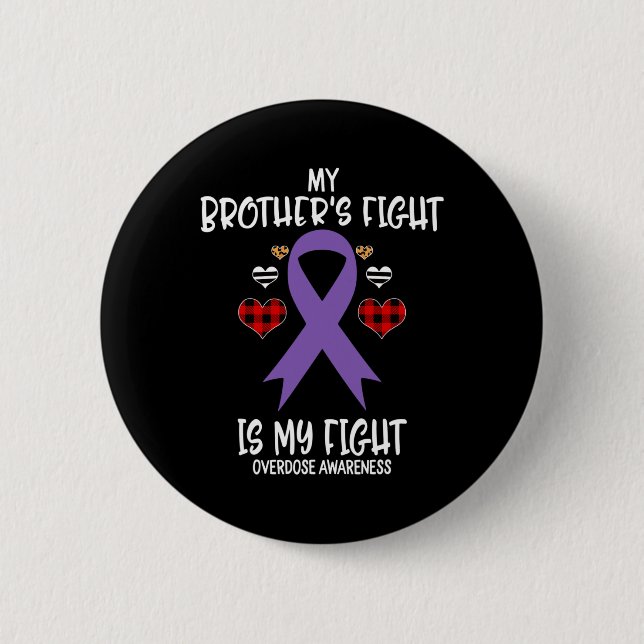 Overdose Awareness My Brother's Fight Is My Fight  Button (Front)