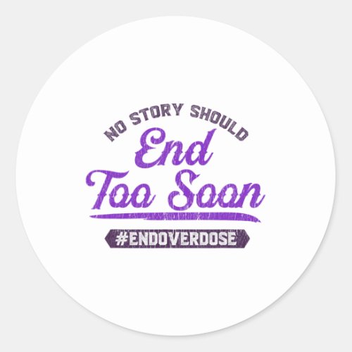 Overdose No Story Should End Too Soon  Classic Round Sticker