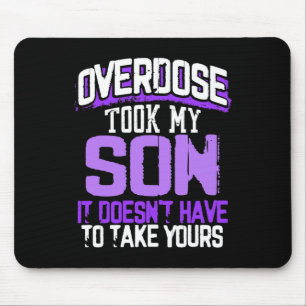 Overdose Took My Son It Doesn't' Have To Take Your Mouse Pad