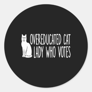 Overeducated Cat Lady Who Votes For The President Classic Round Sticker