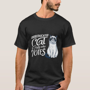 Overeducated Cat Lady Who Votes  T-Shirt