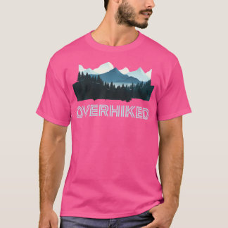 Overhiked Funny Mountain Pine Tree Forest Camping  T-Shirt