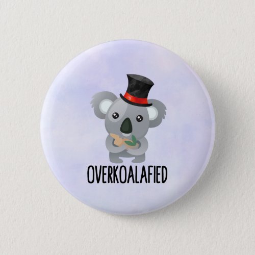 Overkoalafied Pun Cute Koala in Top Hat Button