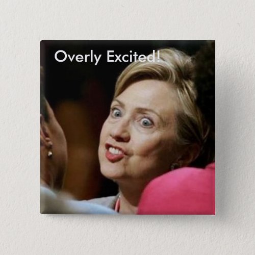 Overly Excited Pinback Button